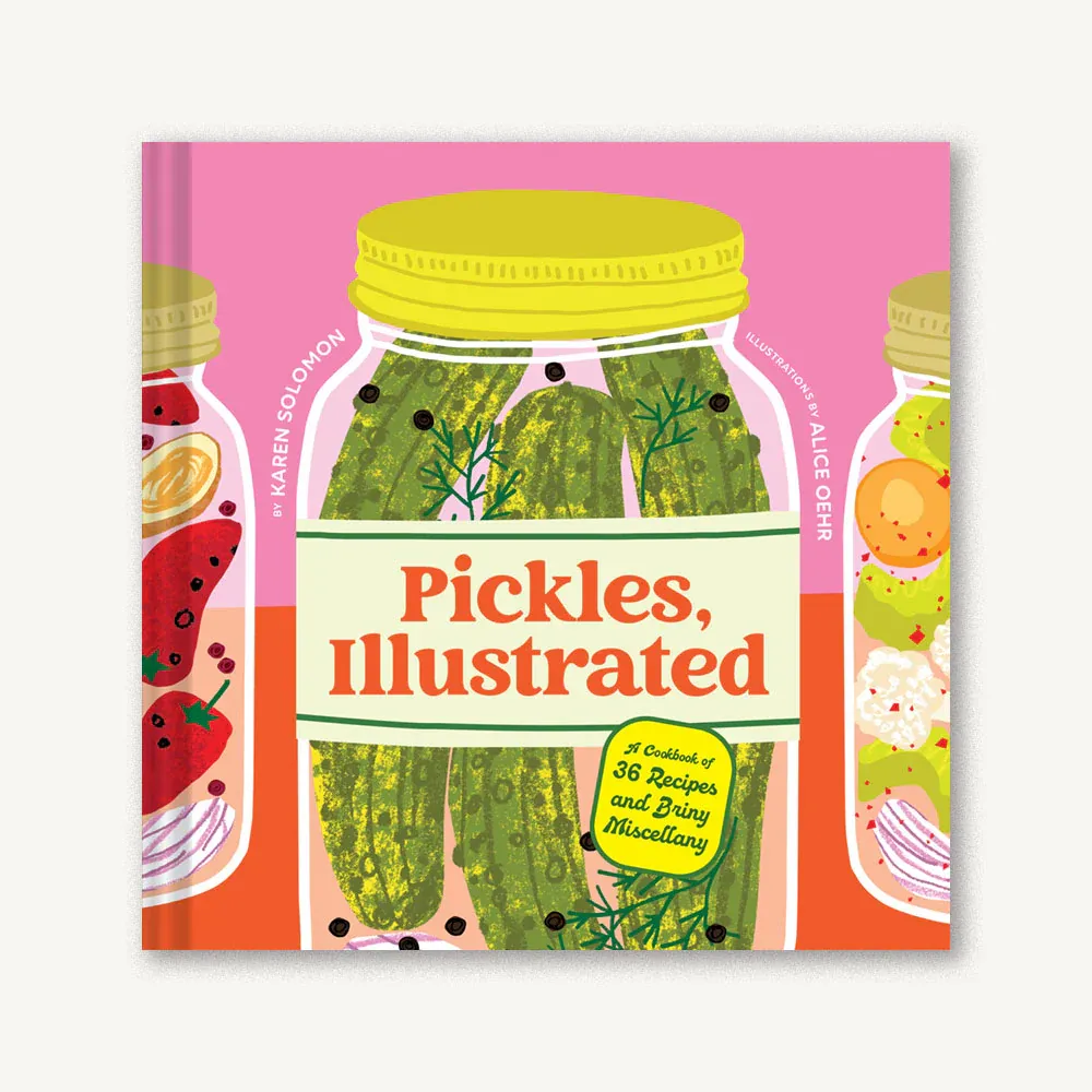 Pickles Illustrated : A Cookbook of 36 Recipes and Briny Miscellany by Karen Solomon