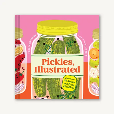 Pickles Illustrated : A Cookbook of 36 Recipes and Briny Miscellany by Karen Solomon
