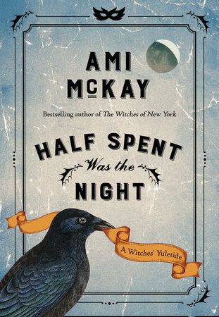 Half Spent Was the Night: A Witches' Yuletide (Ami McKay's Witches #2)