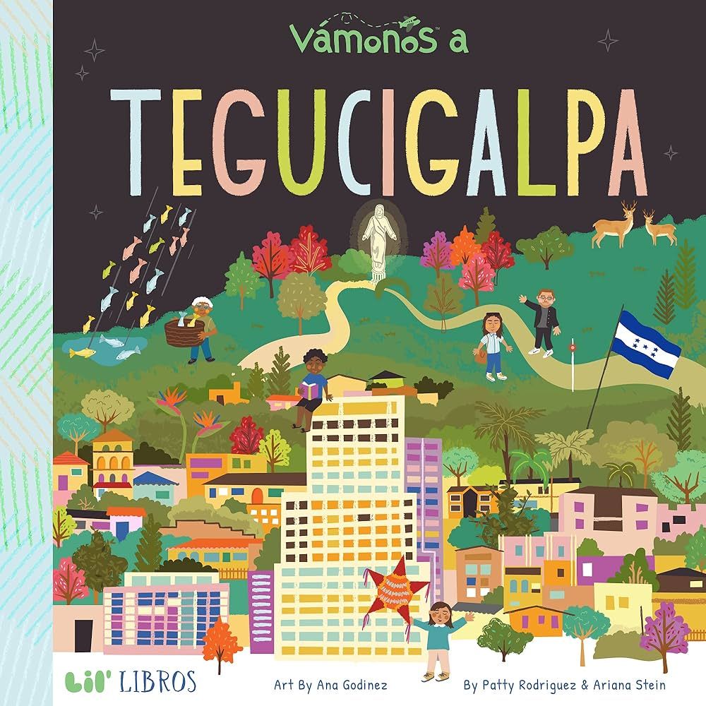 Vámonos: Tegucigalpa (Lil' Libros) by Patty Rodriguez, Patty and Ariana Stein and ill. Ana Godinez