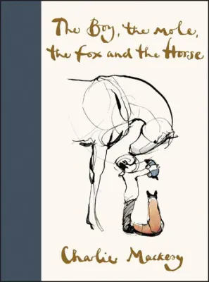 The Boy, the Mole, the Fox, and the Horse by Charles Mackesy