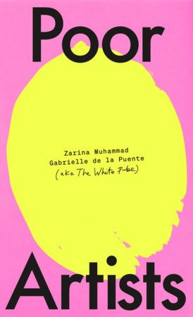 Poor Artists: A Quest Into the Art World by Gabrielle de la Puente and Zarina Muhammad