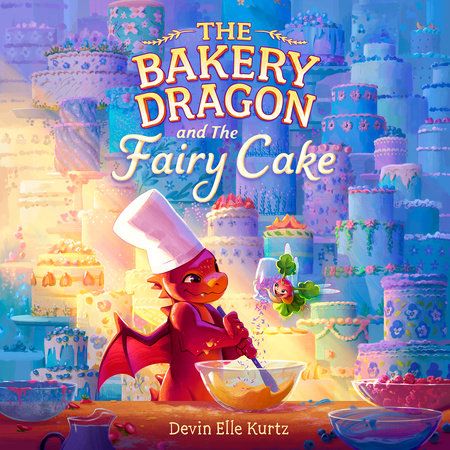 The Bakery Dragon and the Fairy Cake by Devin Elle Kurtz