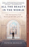 All the Beauty in the World: The Metropolitan Museum of Art and Me by Patrick Bringley