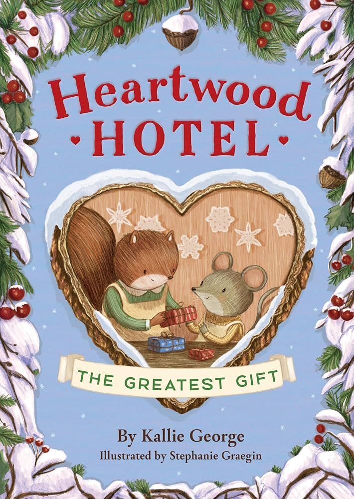 Heartwood Hotel: The Greatest Gift (Heartwood Hotel #2) by Kallie George and ill. Stephanie Graegin