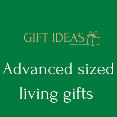 Advanced Sized Living Gifts