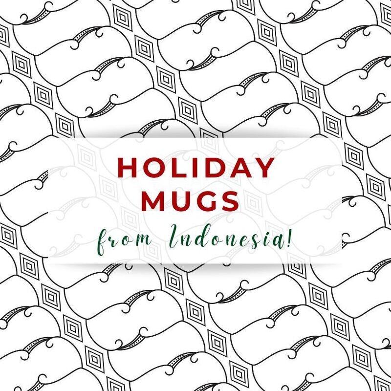 HOLIDAY MUGS from Indonesia!