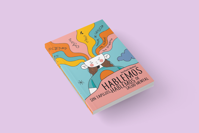 HABLEMOS SIN TAPUJOS. HABLEMOS DE SALUD MENTAL /  Iria Heath Montero
