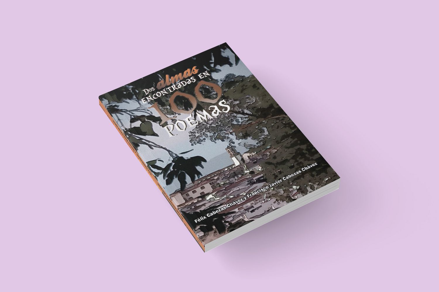 Dos almas encontradas en 100 poemas / Félix Cabezas Chávez  y Francisco Javier Cabezas Chávez