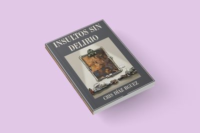 Insultos Sin Delirio / Cris Díaz Rguez Insultos Sin Delirio / Cris Díaz Rguez