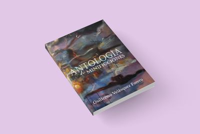 ANTOLOGÍA DE MINIFICCIONES / Guillermo Velásquez Forero ANTOLOGÍA DE MINIFICCIONES / Guillermo Velásquez Forero