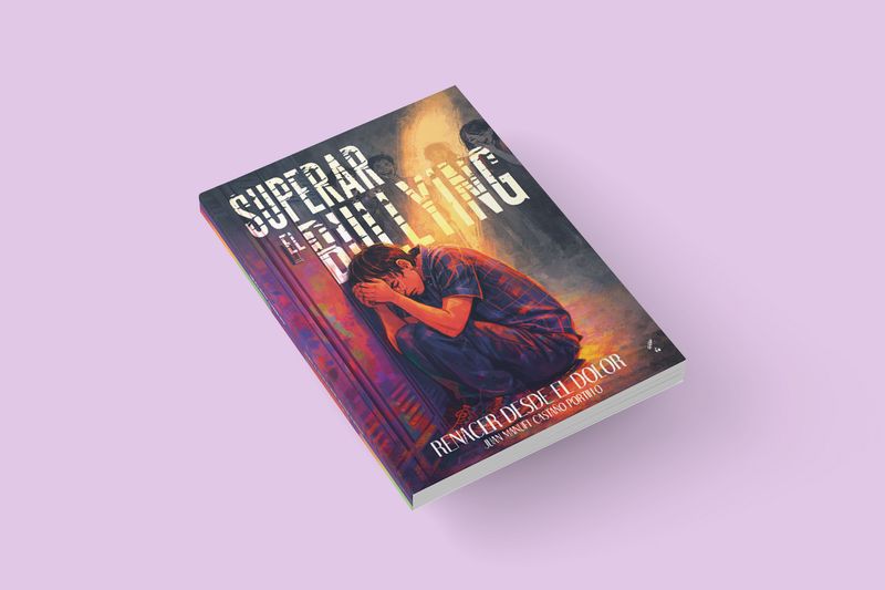 Superar el bullying: Renacer desde el dolor  / Juan Manuel Castaño Portill