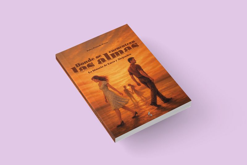 Donde se encuentran las almas. La historia de Lucía y Alejandro / Pedro Peinado Parra