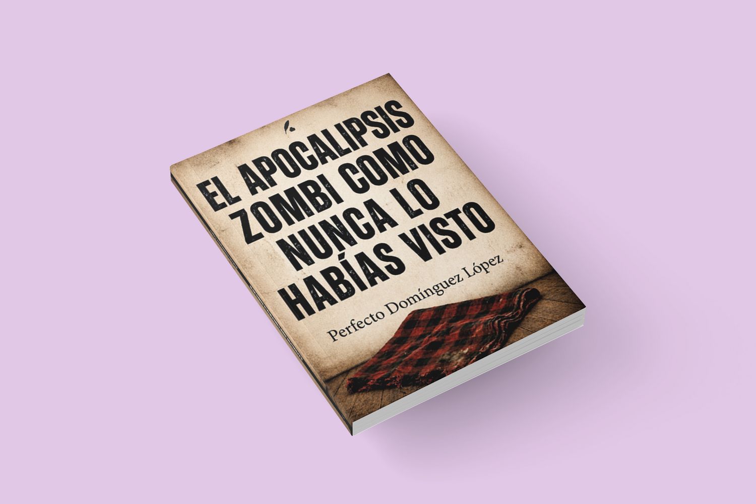 El apocalipsis zombi como nunca lo habías visto  / Perfecto Domínguez López