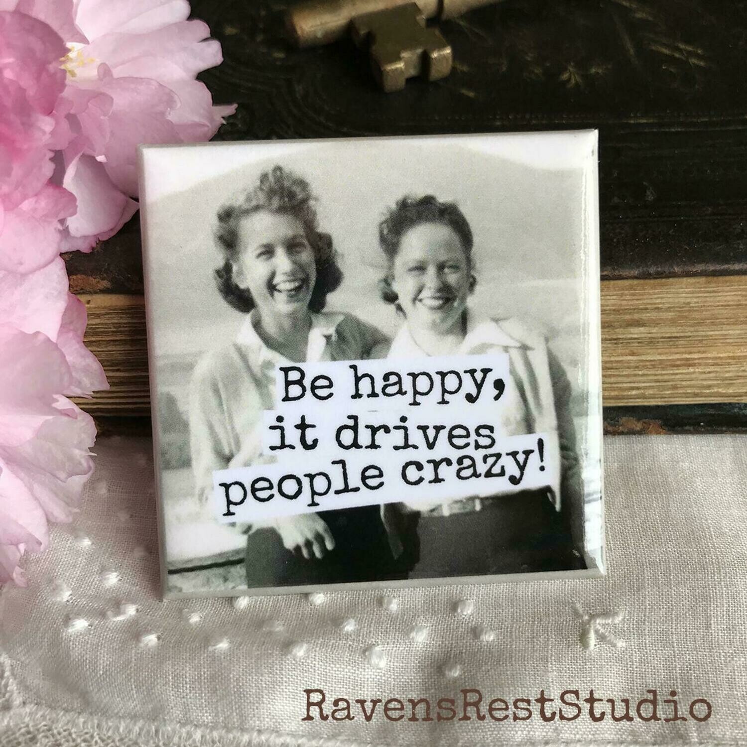 RRS Be Happy. It Drives People Crazy Magnet (m15)
