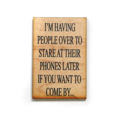 Driftless Studios Funny Magnet- I'm Having People Over To Stare At Their Phones XM012