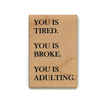 Driftless Studios Funny Magnet- You Is Tired. You is Broke. XM003