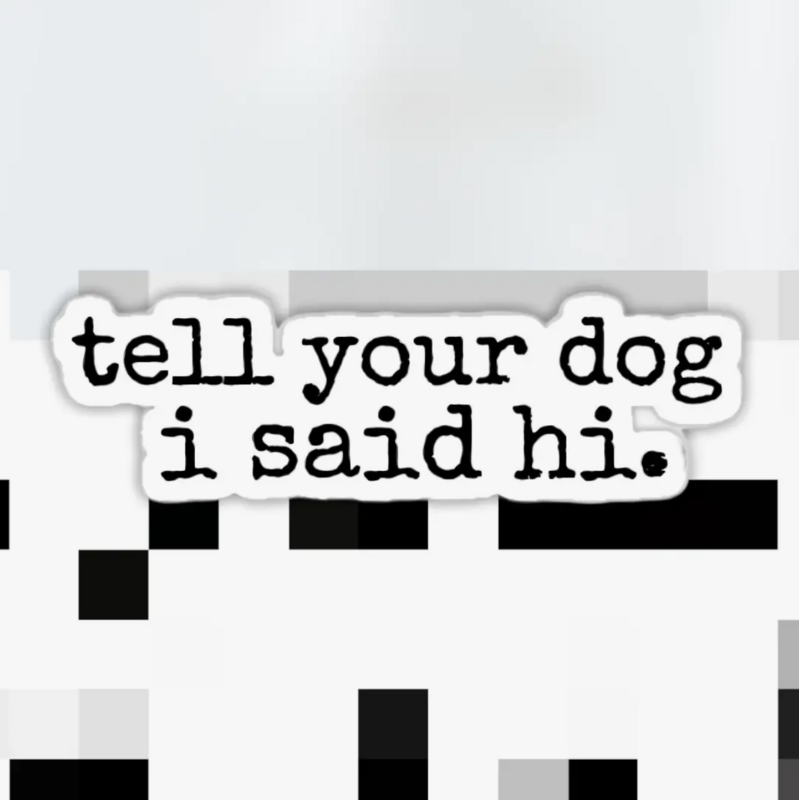 Ace the Pitmatian Tell Your Dog I Said Hi Sticker 