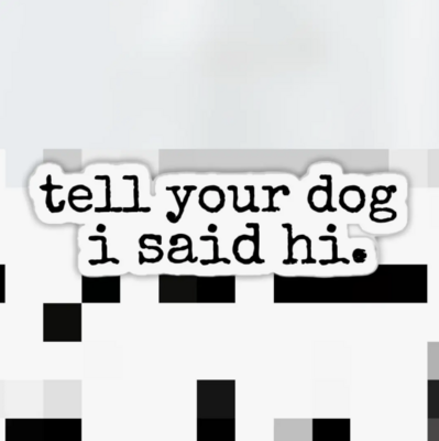 Ace the Pitmatian Tell Your Dog I Said Hi Sticker 