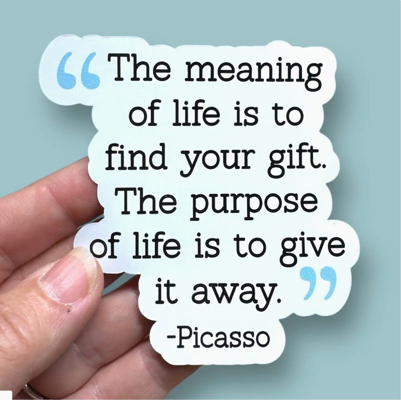 Anthem Sticker Company The Meaning of Life Pablo Picasso Quote Vinyl Sticker