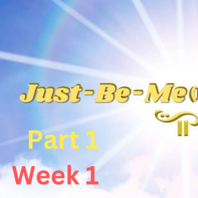 Just-BE-Me Part 1-Week 1