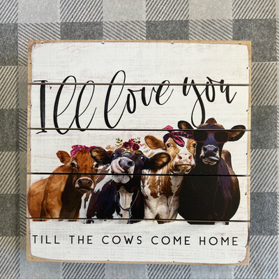 8" x 8" Til The Cows Come Home Sign