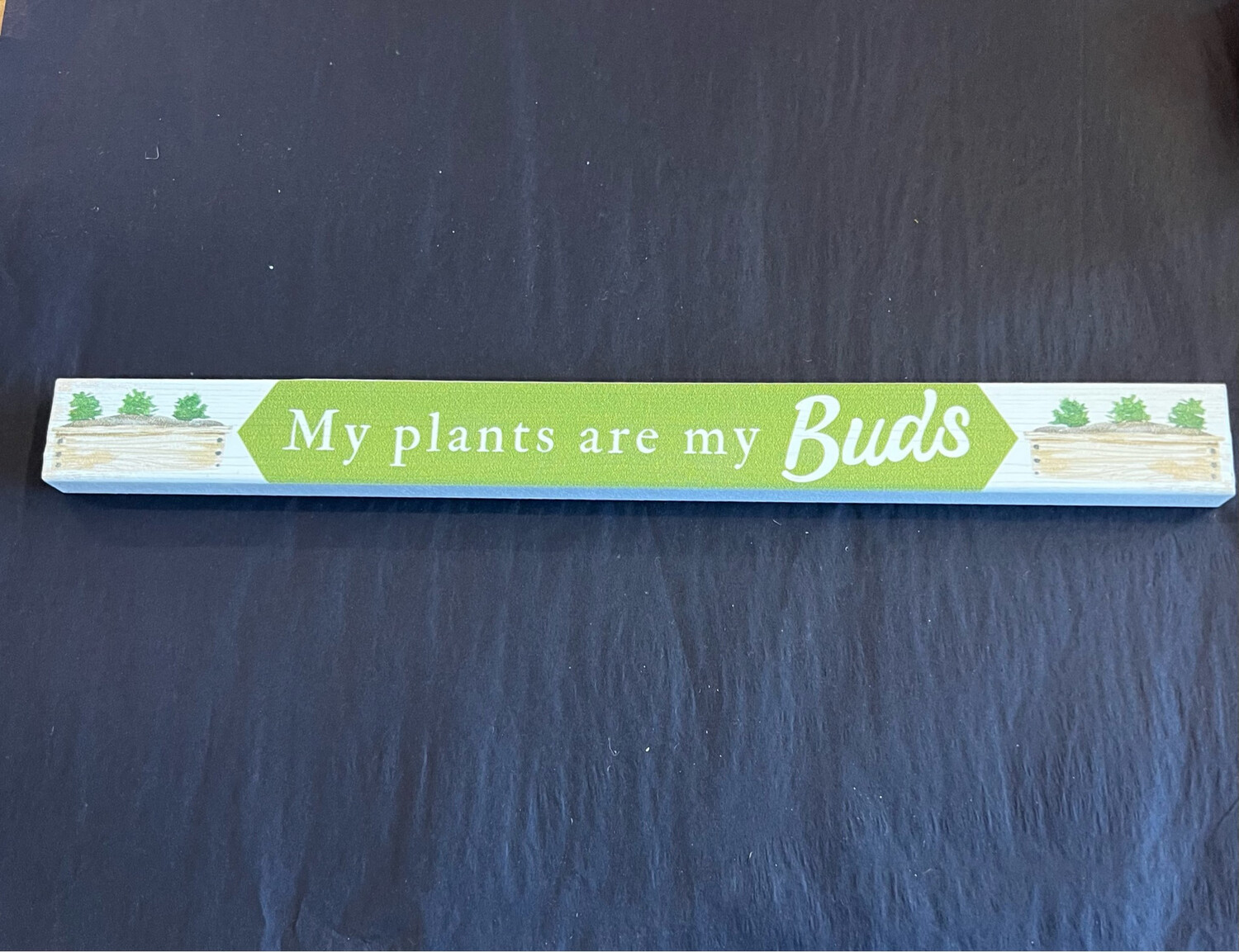 My Plants are My Buds Sign