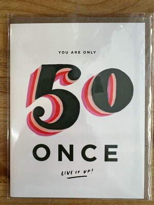 You are Only 50 Once