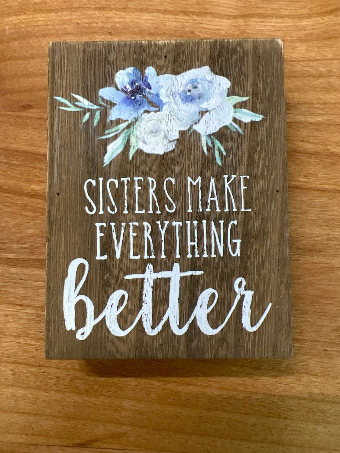 Sisters Make Everything Better Block Sign