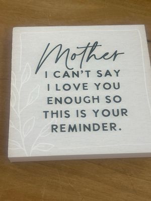 Mom, I Can't Say Enough Sign