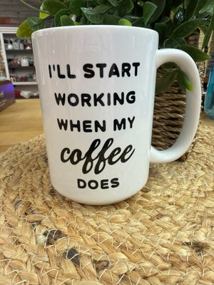 I'll Start Working When My Coffee Does Mug I'll Start Working When My Coffee Does Mug