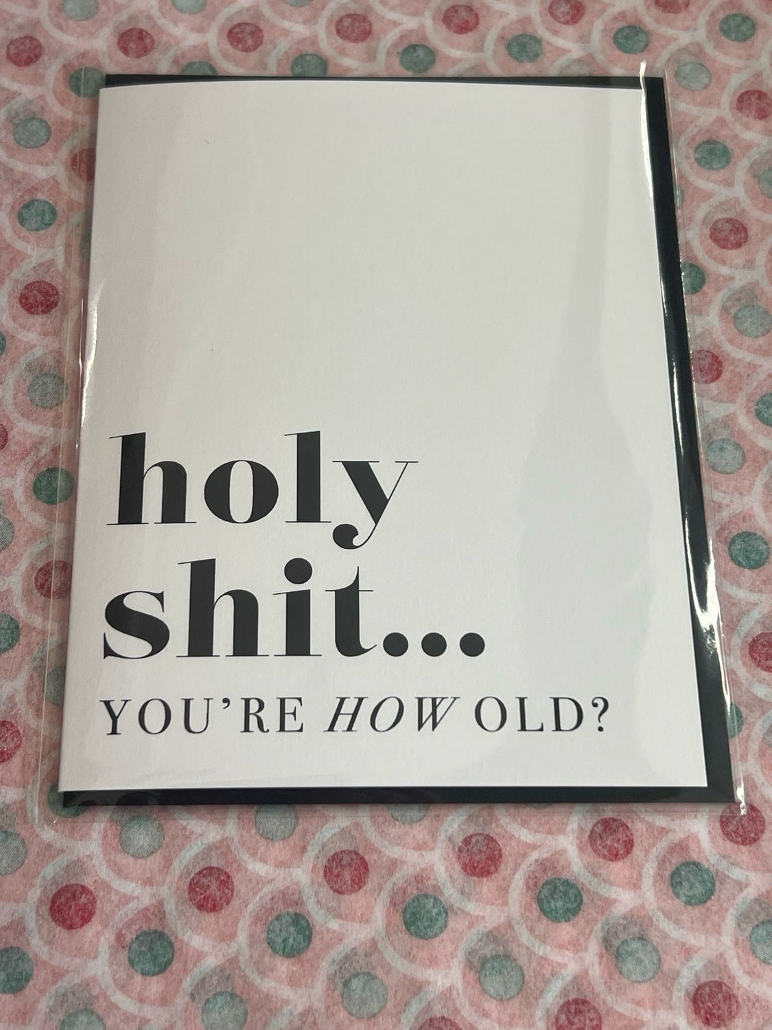 Holy Sh** You're How Old!? Card