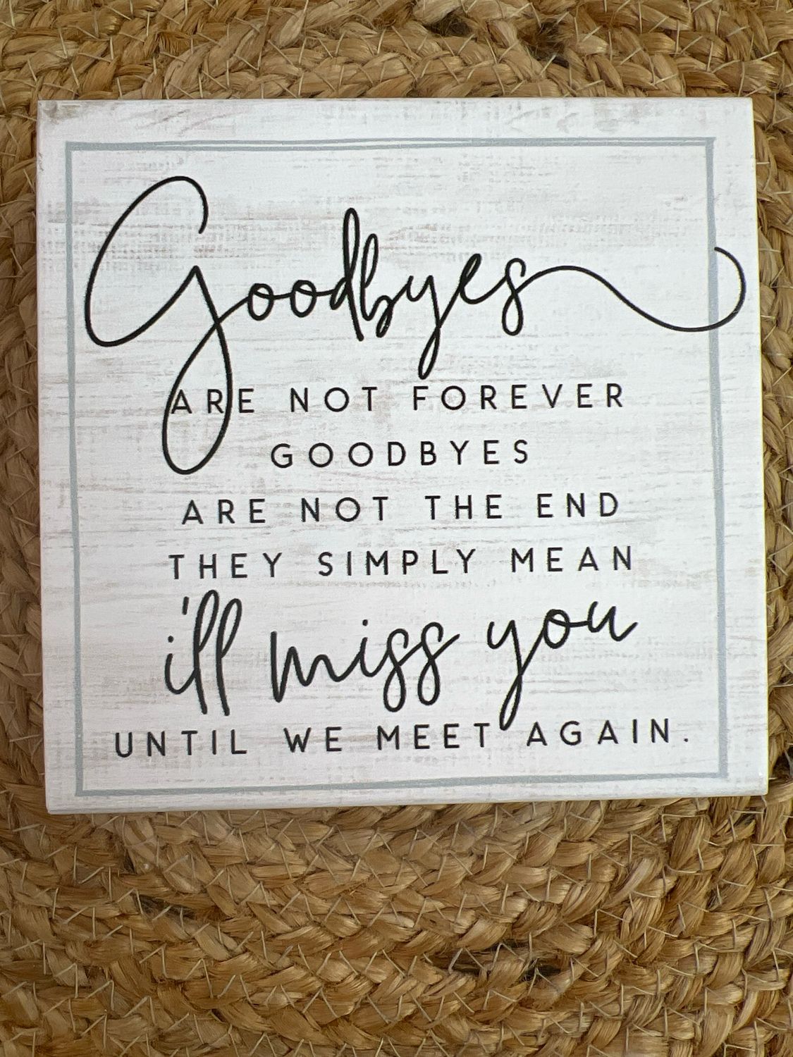 Goodbyes are Not Forever Block Sign Goodbyes are Not Forever Block Sign