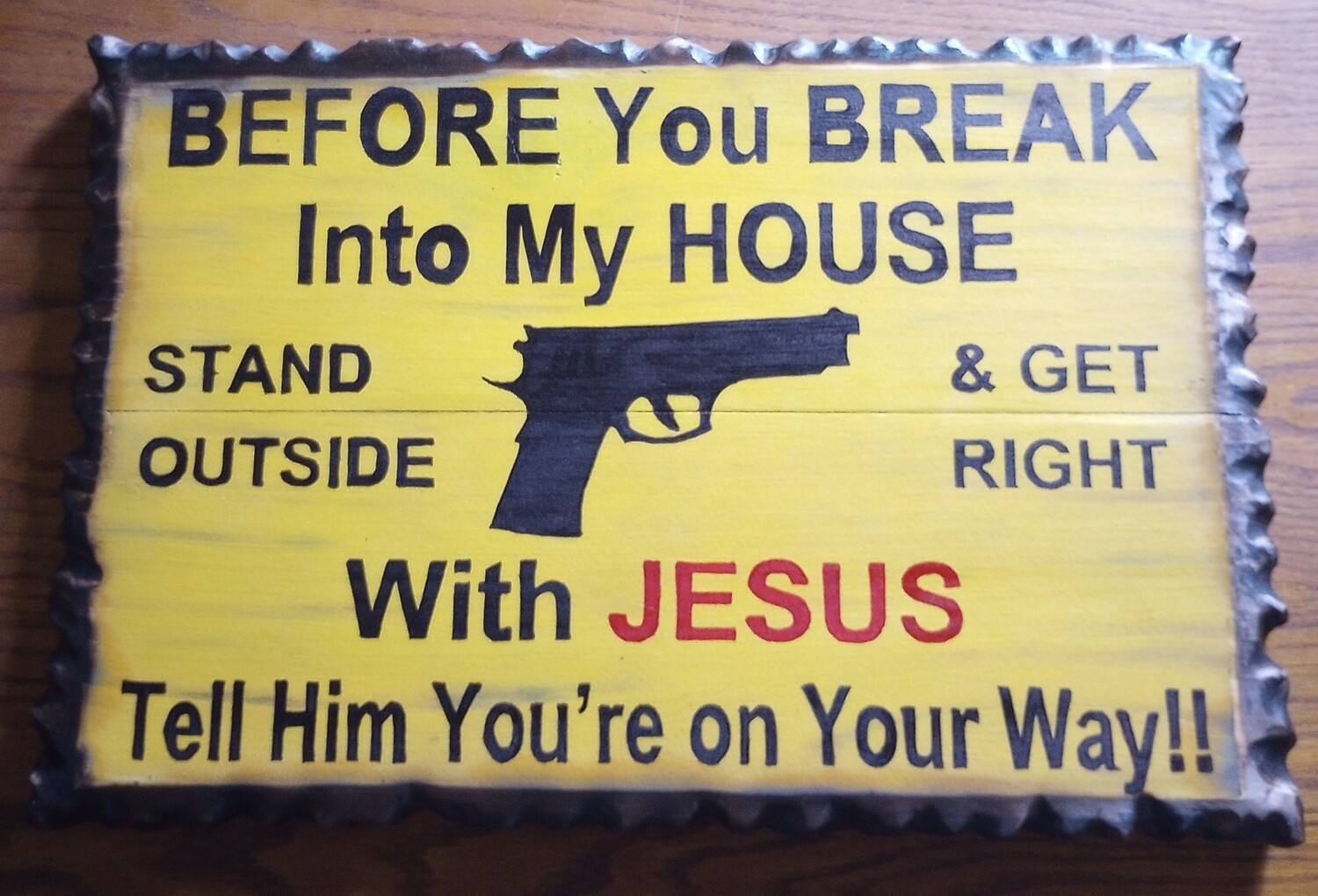 5 ) BEFORE YOU BREAK INTO MY HOUSE.....