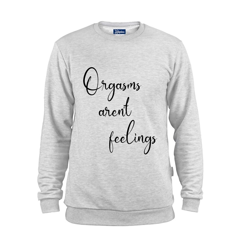 ORGASMS AREN&#39;T FEELINGS X-LARGE