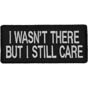 I Wasn&#39;t There But I Still Care Vets Iron on Patch
