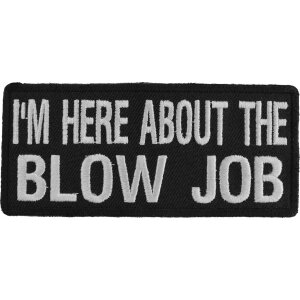 I&#39;m Here About The Blow Job Patch