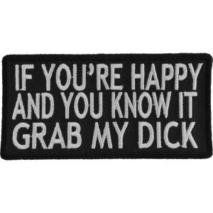 If You&#39;re Happy and You Know It Grab My Dick Patch