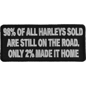 98 Percent of Harleys Sold are Still On The Road Only 2 Percent Of Harleys Made It Home Funny Biker Patch