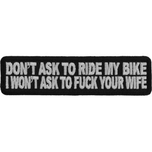 Don't Ask To Ride My Bike I Won't Ask To Fuck Your Wife Naughty Biker Patch