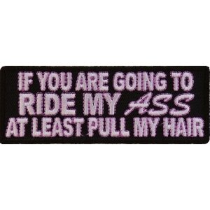 Ride My Ass At Least Pull Me Hair Patch