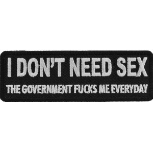 I Don&#39;t Need Sex Government Fucks Me Daily Naughty Iron on Patch