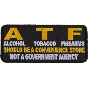 ATF, Alcohol Tobacco Firearms, Should Be A Convenience Store, Not a Government Agency Patch