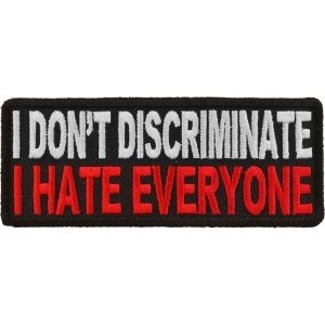 I Don&#39;t Discriminate I Hate Everyone Funny Iron on Patch