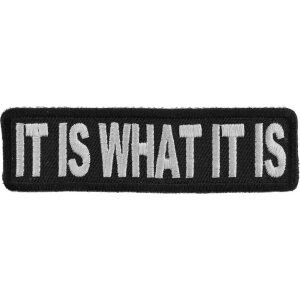 It Is What It Is Iron on Patch