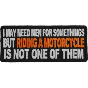 I May Need Men For Somethings But Riding a Motorcycle Is Not One Of Them Lady Biker Patch
