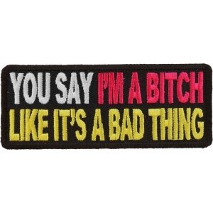 You Say I&#39;m A Bitch Like It&#39;s A Bad Thing Patch
