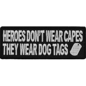 Heroes Don&#39;t Wear Capes They Wear Dog Tags Patch