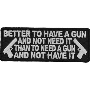 Better To Have A Gun and Not Need It Than To Need a Gun and Not Have It Patch