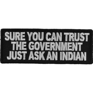 Sure You Can Trust The Government Just ask an Indian Iron on Patch